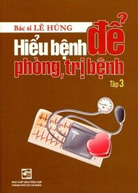 Hiểu Bệnh Để Phòng, Trị Bệnh (Tập 3)