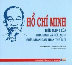 Hồ Chí Minh biểu tượng của hòa bình và hữu nghị giữa nhân dân toàn thế giới