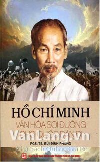 Hồ Chí Minh Văn Hóa Soi Đường Cho Quốc Dân Đi Tác giả PGS. TS. Bùi Đình Phong