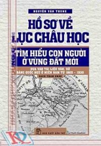 Hồ sơ về Lục Châu học -Tìm hiểu con người ở vùng đất mới