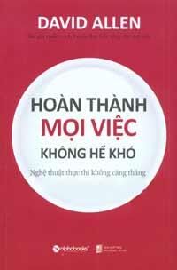 Hoàn Thành Mọi Việc Không Hề Khó - Nghệ Thuật Thực Thi Không Căng Thẳng