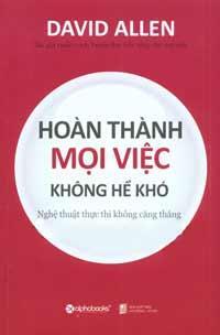 Hoàn Thành Mọi Việc Không Hề Khó - Nghệ Thuật Thực Thi Không Căng Thẳng