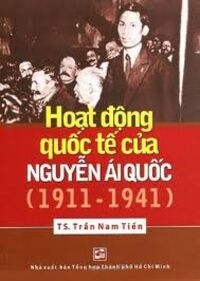 Hoạt Động Quốc Tế Của Nguyễn Ái Quốc (1911 - 1941) - Tác giả: TS. Trần Nam Tiến