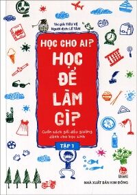 Học cho ai? Học để làm gì? - Tập 1