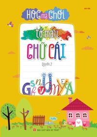 Học Mà Chơi - Tô Màu Chữ Cái - Quyển 2