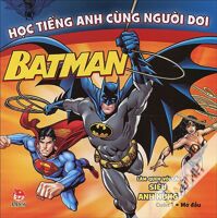 Học tiếng Anh cùng Người Dơi - Cuốn 1: Làm quen với các siêu anh hùng