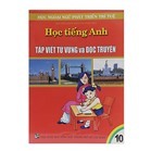 Học Tiếng Anh Theo Phương Pháp Tập Viết Từ Vựng Và Đọc Truyện Tập 10