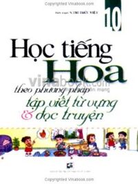 Học Tiếng Hoa Theo Phương Pháp Tập Viết Từ Vựng Và Đọc Truyện - Tập 10 - Tác giả: Tri Thức Việt