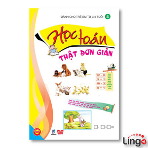 Học toán thật đơn giản: Dành cho trẻ em từ 3 - 6 tuổi (T4) - Nhiều tác giả