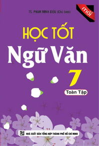 Học Tốt Ngữ Văn Lớp 7 Toàn Tập - Tác giả: Phạm Minh Diệu