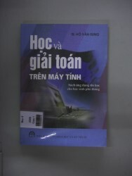 Học Và Giải Toán Trên Máy Tính - Sách Ứng Dụng Tin Học Cho Học Sinh Phổ Thông