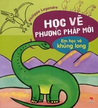 Học Vẽ Phương Pháp Mới - Em Học Vẽ Khủng Long (Tái Bản 2014)