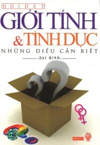 Hỏi Đáp Giới Tính & Tình Dục - Những Điều Cần Biết - Tác giả: Đại Minh