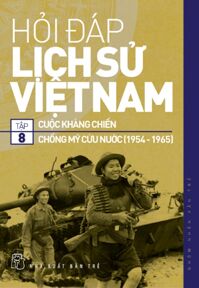 Hỏi Đáp Lịch Sử Việt Nam Cuộc Kháng Chiến Chống Mỹ Cứu Nước (1954-1965)