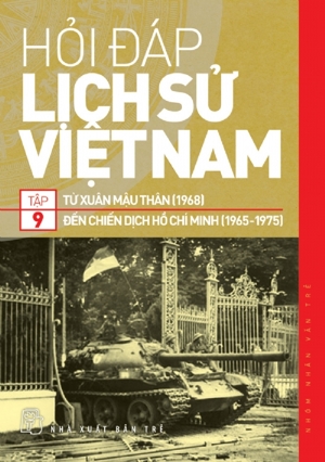 Hỏi-Đáp Lịch Sử Việt Nam - Tập 9: Từ Xuân Mậu Thân (1968) Đến Chiến Dịch Hồ Chí Minh (1965-1975)