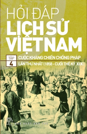 hỏi đáp lịch sử việt nam tập 4 cuộc kháng chiến chống pháp lần thứ nhất 1858 cuối thế kỷ xix