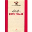 Hỏi đáp pháp luật về quyền thừa kế - LS. Bùi Văn Thấm