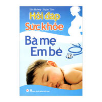 Hỏi Đáp Sức Khỏe Bà Mẹ Em Bé