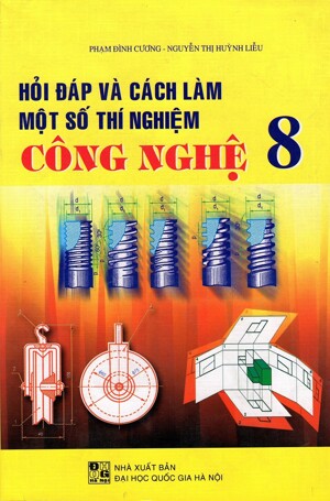 Hỏi Đáp Và Cách Làm Một Số Thí Nghiệm Công Nghệ Lớp 8 Tác giả Phạm Đình Cương - Nguyễn Thị Huỳnh Liễu