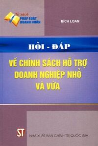 Hỏi - Đáp Về Chính Sách Hỗ Trợ Doanh Nghiệp Nhỏ Và Vừa Tác giả Bích Loan