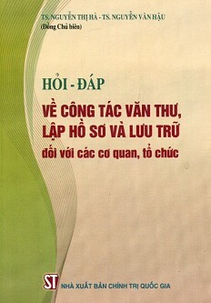 Hỏi đáp về công tác văn thư lập hồ sơ và lưu trữ đối với các cơ quan tổ chức