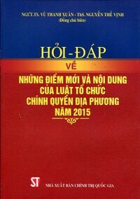 Hỏi - Đáp Về Những Điểm Mới Và Nội Dung Của Luật Tổ Chức Chính Quyền Địa Phương