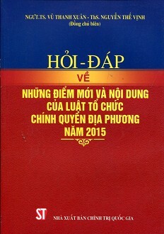 Hỏi - Đáp Về Những Điểm Mới Và Nội Dung Của Luật Tổ Chức Chính Quyền Địa Phương