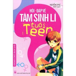 Hỏi đáp về tâm sinh lý tuổi teen - Dành cho bạn gái - Huyền Thư