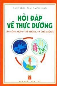 Hỏi Đáp Về Thực Dưỡng (Ăn Uống Hợp Lý Để Phòng Và Chữa Bệnh)