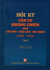 Hồi Ký Kháng Chiến Khu Sài Gòn - Chợ Lớn - Gia Định (1945-1975) - Tập 2