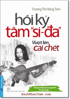 Hồi ký Tâm "si-đa" vượt lên cái chết - Trương Thị Hồng Tâm