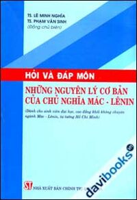 Hỏi Và Đáp Môn Những Nguyên Lý Cơ Bản Của Chủ Nghĩa Mác-Lênin - Lê Minh Nghĩa - Phạm Văn Sinh