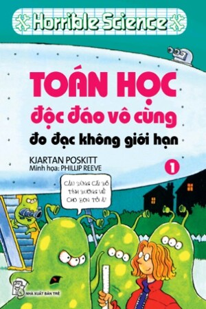 Horrible science: toán học độc đáo vô cùng (tập 1)