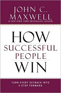 How Successful People Win: Turn Every Setback Into A Step Forward