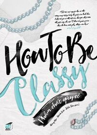 How To Be Classy - Phẩm Chất Quý Cô