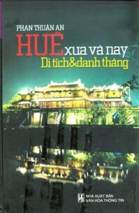 Huế Xưa Và Nay Di Tích - Danh Thắng - Tác giả: Phan Thuận An