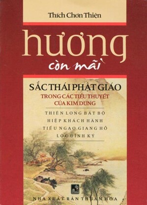 Hương Còn Mãi - Sắc Thái Phật Giáo Trong Các Tiểu Thuyết Của Kim Dung Tác giả Thích Chơn Thiện