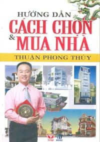 Hướng Dẫn Cách Chọn & Mua Nhà Thuận Phong Thủy