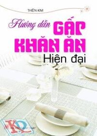 Hướng Dẫn Gấp Khăn Ăn Hiện Đại