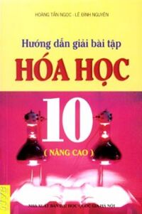 Hướng Dẫn Giải Bài Tập Hoá Học 10 (Nâng Cao)