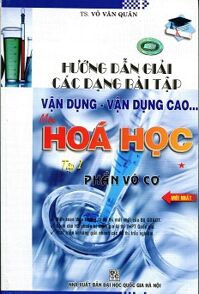 Hướng Dẫn Giải Các Dạng Bài Tập Vận Dụng, Vận Dụng Cao Môn Hóa Học - Tập 1: Phần Vô Cơ