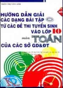 Hướng Dẫn Giải Các Dạng Bài Tập Từ Các Đề Thi Tuyển Sinh Vào Lớp 10 Môn Toán