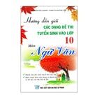 Hướng Dẫn Giải Các Dạng Đề Thi Tuyển Sinh Vào Lớp 10 Môn Ngữ Văn