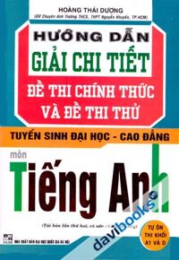 Hướng Dẫn Giải Chi Tiết Đề Thi Chính Thức Và Đề Thi Thử Tuyển Sinh Đại Học Cao Đẳng Môn Tiếng Anh