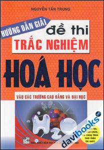 Hướng Dẫn Giải Đề Thi Trắc Nghiệm Hóa Học Vào Các Trường Cao Đẳng Đại Học