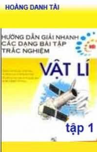 Hướng Dẫn Giải Nhanh Các Dạng Bài Tập Trắc Nghiệm Vật Lý - Tập 1