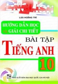 Hướng Dẫn HỌC VÀ GIẢI CHI TIẾT BÀI TẬP TIẾNG ANH 10