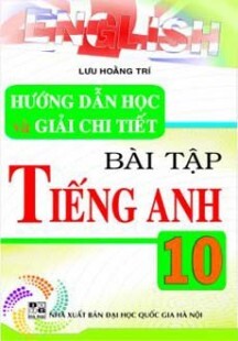 Hướng Dẫn HỌC VÀ GIẢI CHI TIẾT BÀI TẬP TIẾNG ANH 10