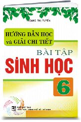 Hướng dẫn học và giải chi tiết bài tập Sinh Học 6