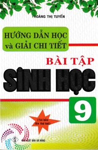 Hướng Dẫn học và giải chi tiết Bài Tập Sinh học 9